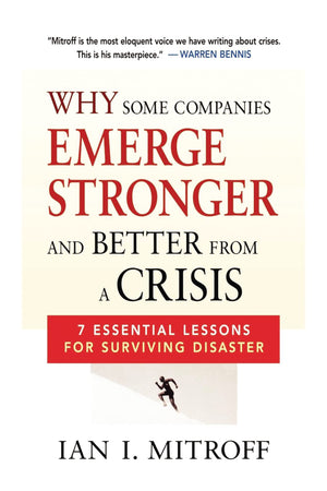 Why Some Companies Emerge Stronger And Better From A Crisis: 7 Essential Lessons For Surviving Disaster,New
