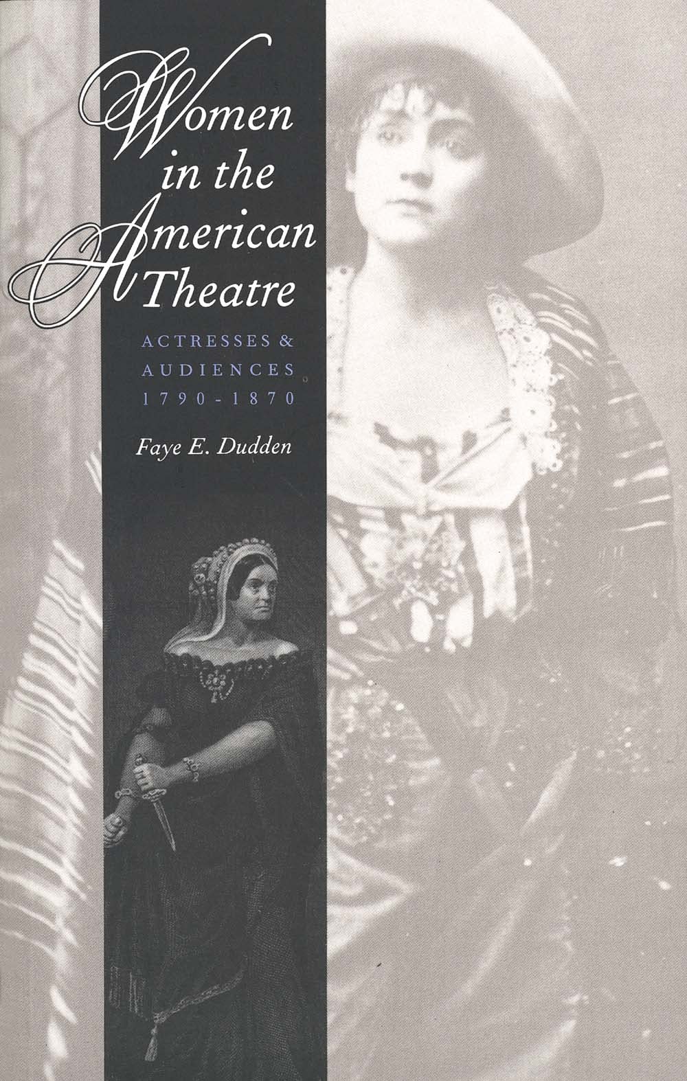 Women in the American Theatre: Actresses and Audiences, 17901870,Used
