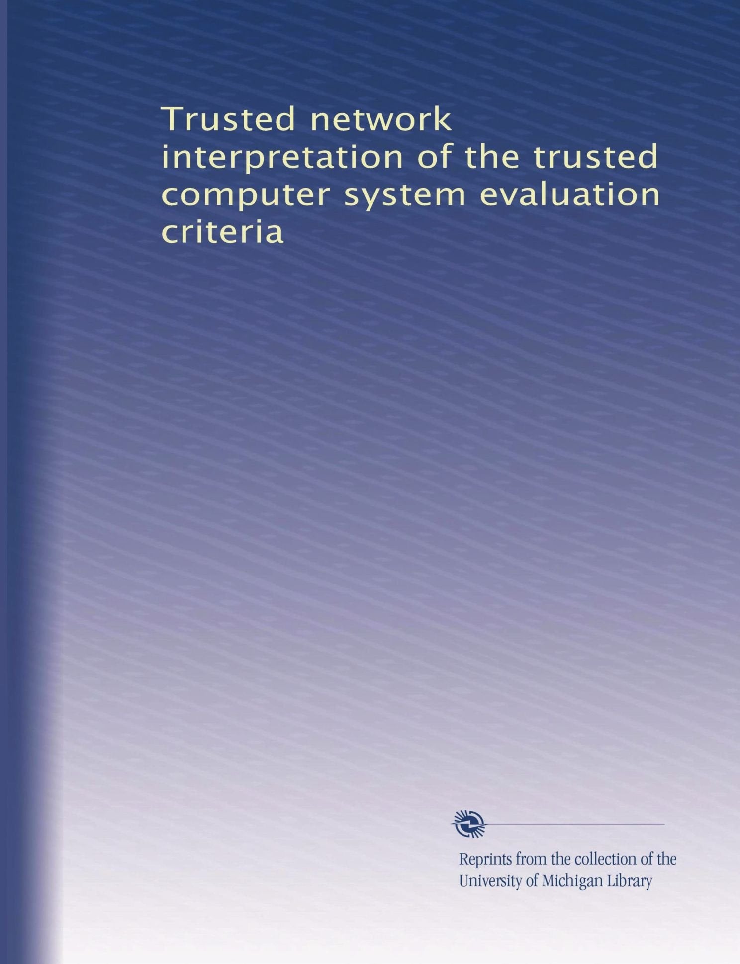 Trusted Network Interpretation Of The Trusted Computer System Evaluation Criteria-new