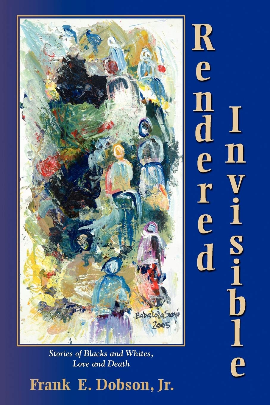 Rendered Invisible: Stories Of Blacks And Whites, Love And Death,Used