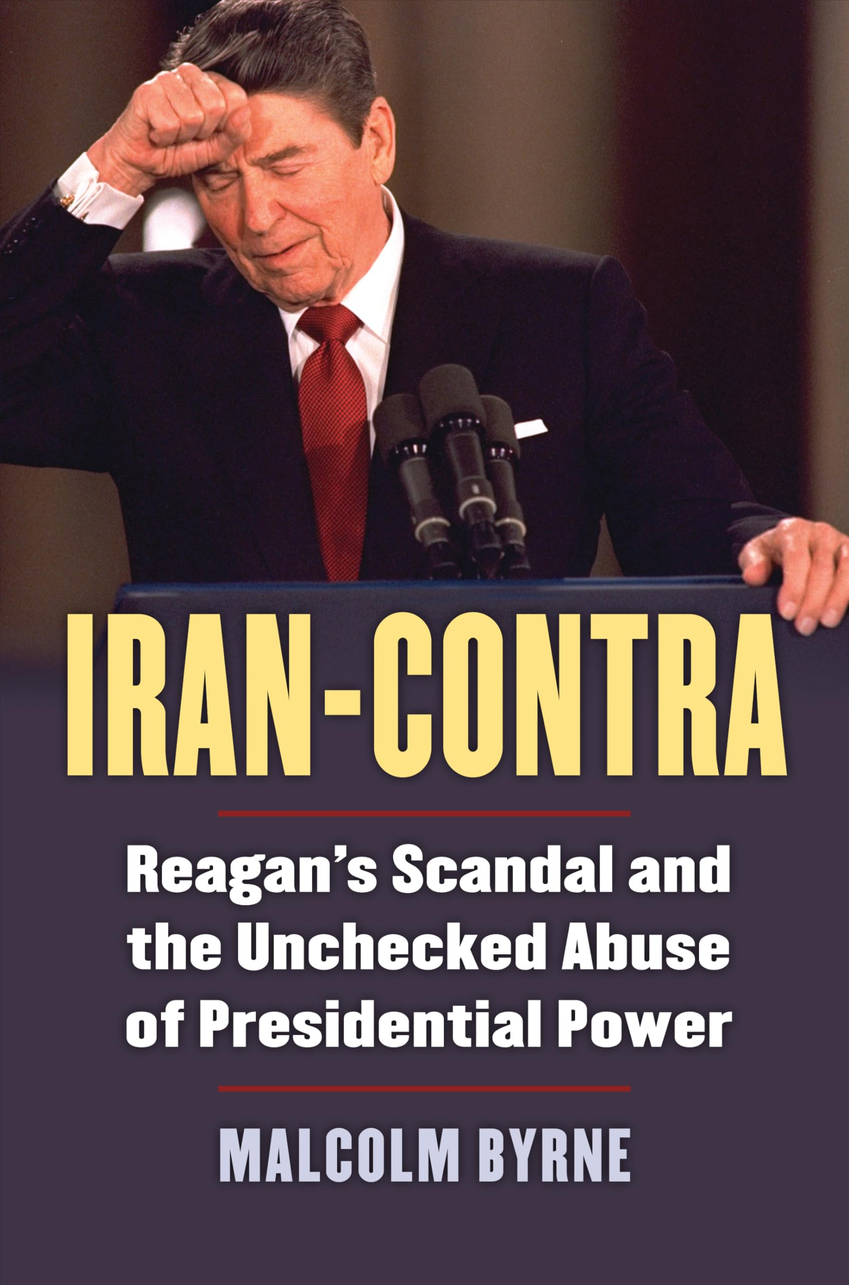 Irancontra: Reagan'S Scandal And The Unchecked Abuse Of Presidential Power,New