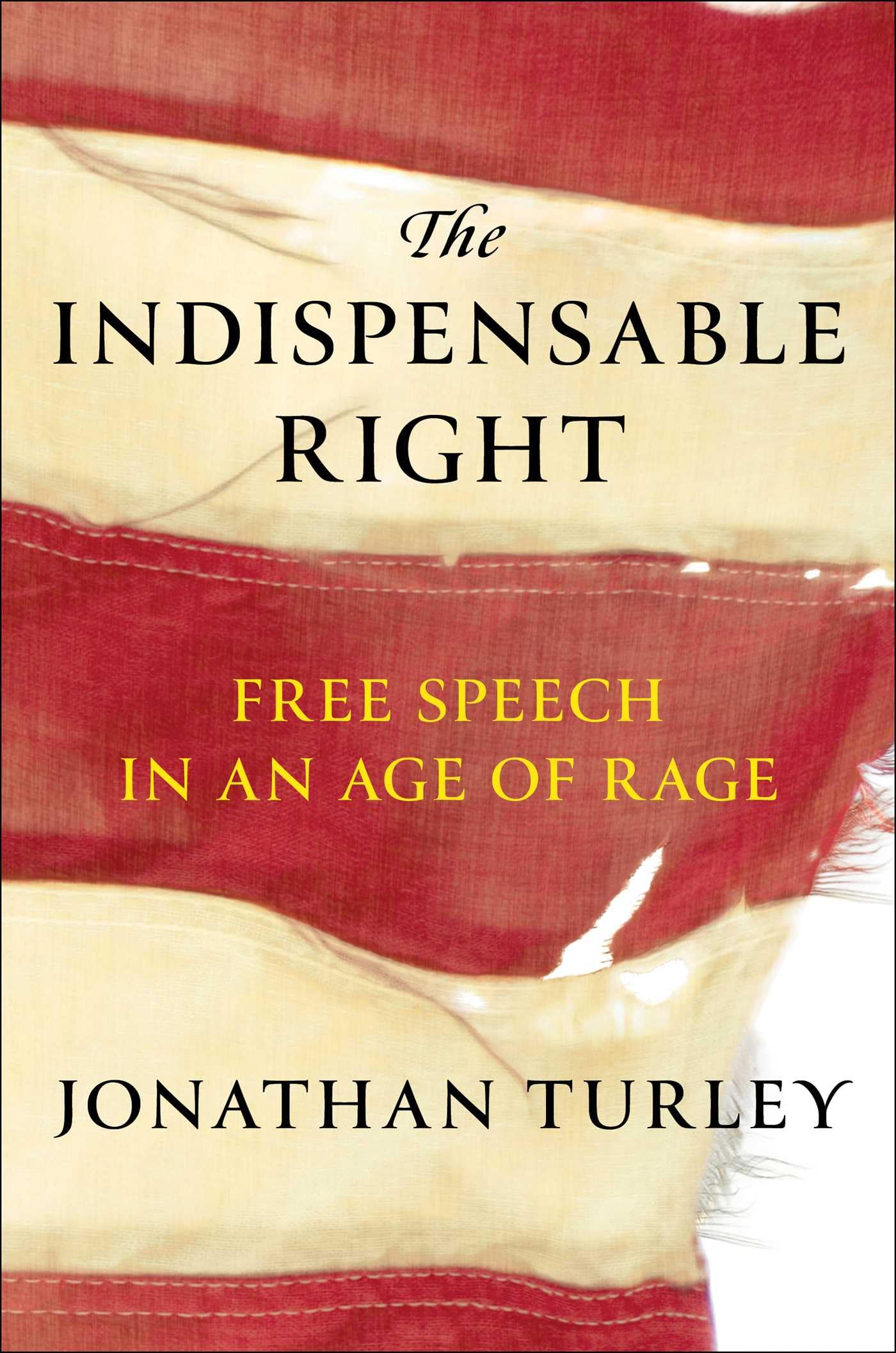 The Indispensable Right: Free Speech In An Age Of Rage