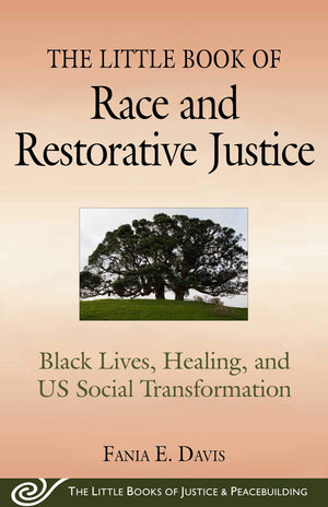 The Little Book of Race and Restorative Justice: Black Lives, Healing, and US Social Transformation (Justice and Peacebuilding),New