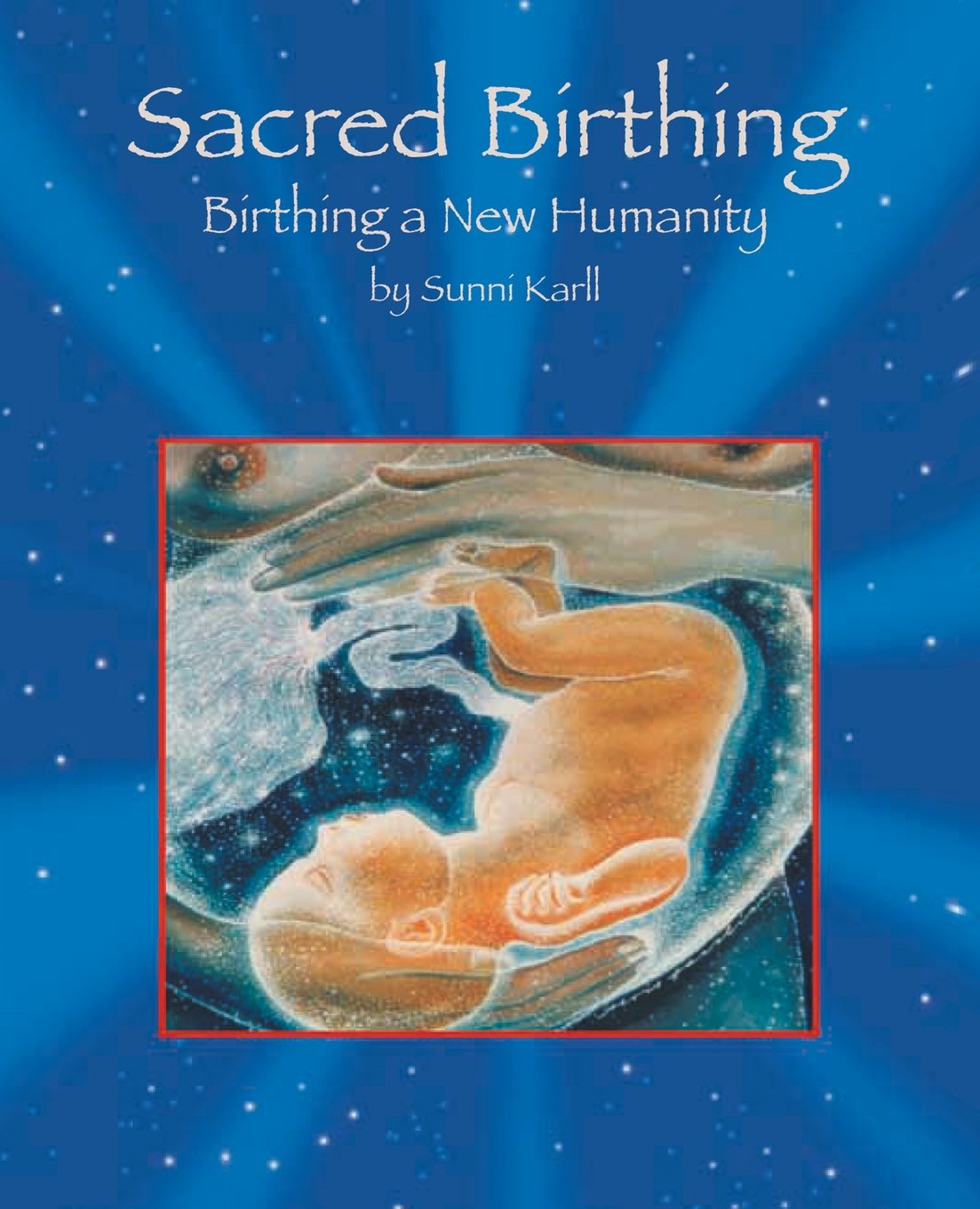 Sacred Birthing: Birthing A New Humanity