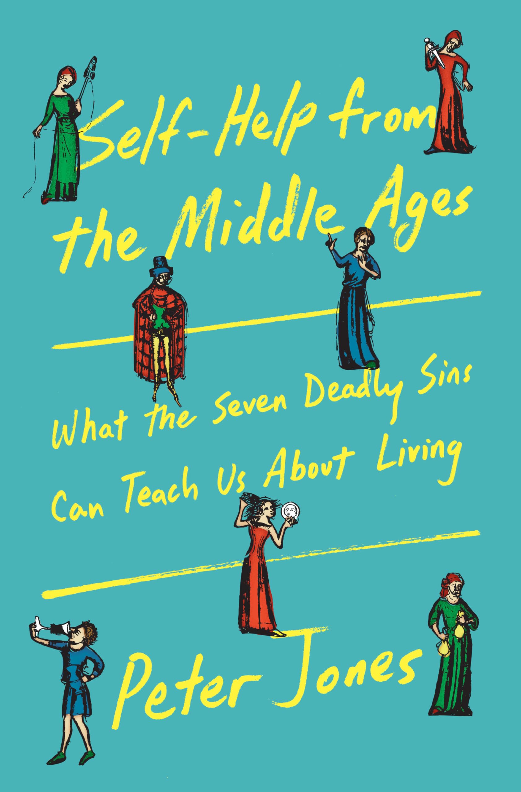 SelfHelp From The Middle Ages: What The Seven Deadly Sins Can Teach Us About Living