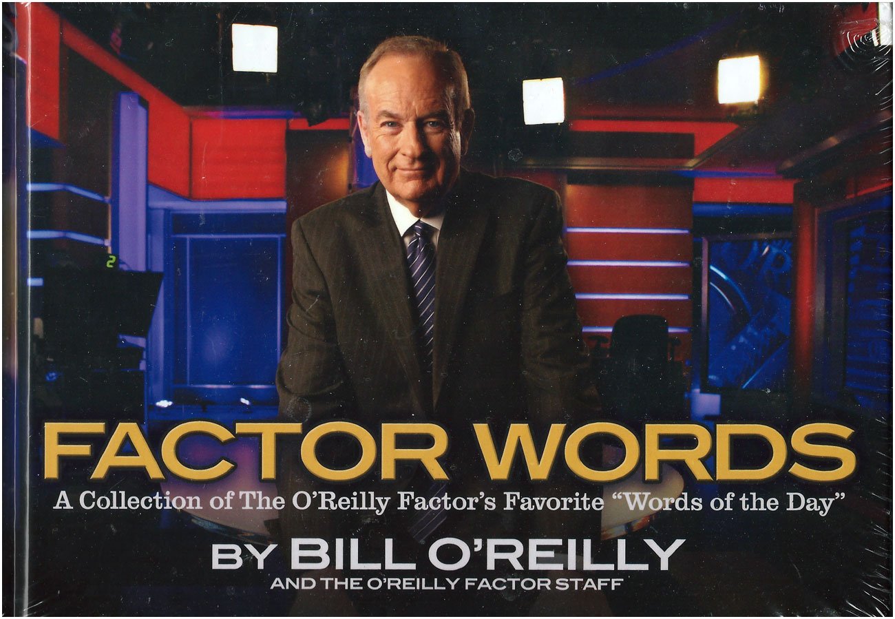 Factor Words: A Collection of the O'Reilly Factor Favorite 'Words of the Day',Used