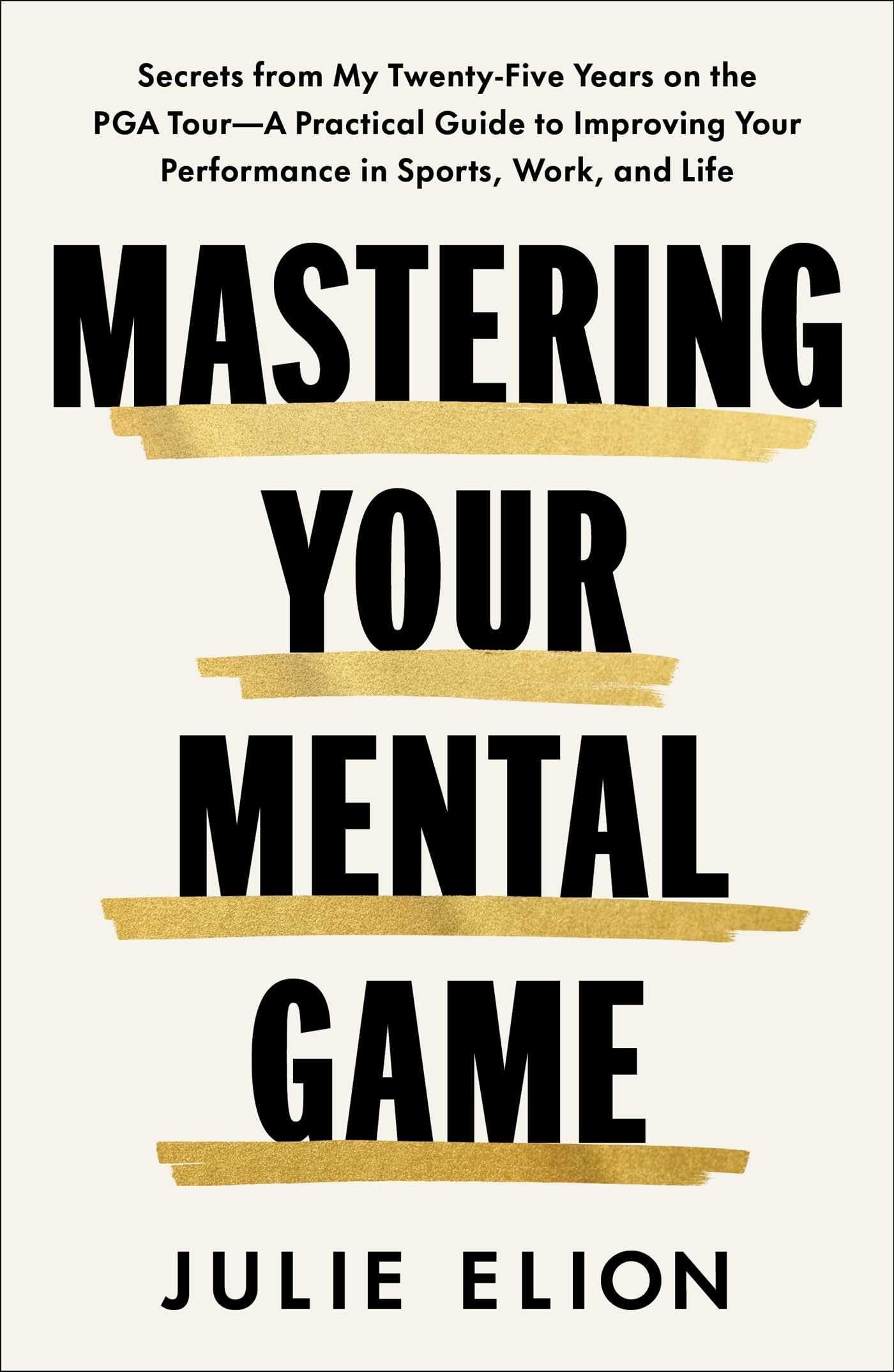 Mastering Your Mental Game: Secrets From My TwentyFive Years On The Pga TourA Practical Guide To Improving Your Performance In