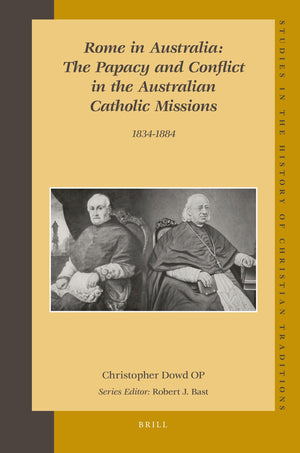 Rome in Australia: The Papacy and Conflict in the Australian Catholic Missions, 18341884 (Set 2 Volumes) (Studies in the Histor