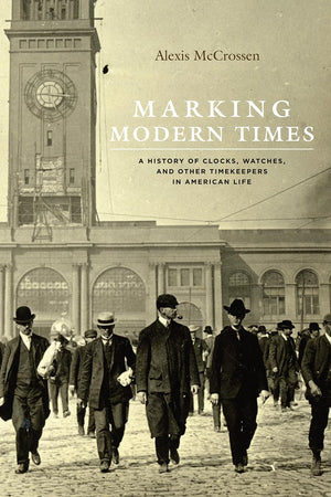Marking Modern Times: A History of Clocks, Watches, and Other Timekeepers in American Life,Used