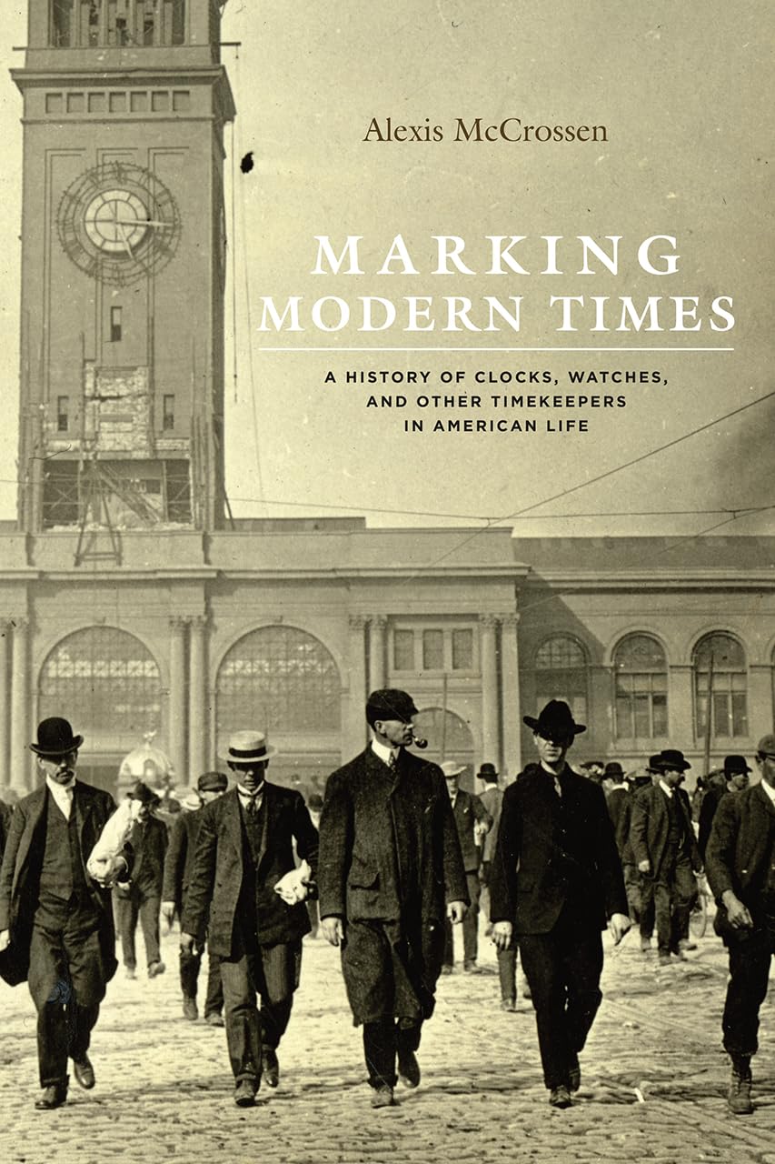 Marking Modern Times: A History of Clocks, Watches, and Other Timekeepers in American Life,Used