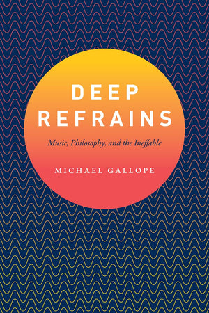 Deep Refrains: Music, Philosophy, and the Ineffable,New