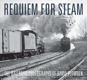 Requiem for Steam: The Railroad Photographs of David Plowden,Used