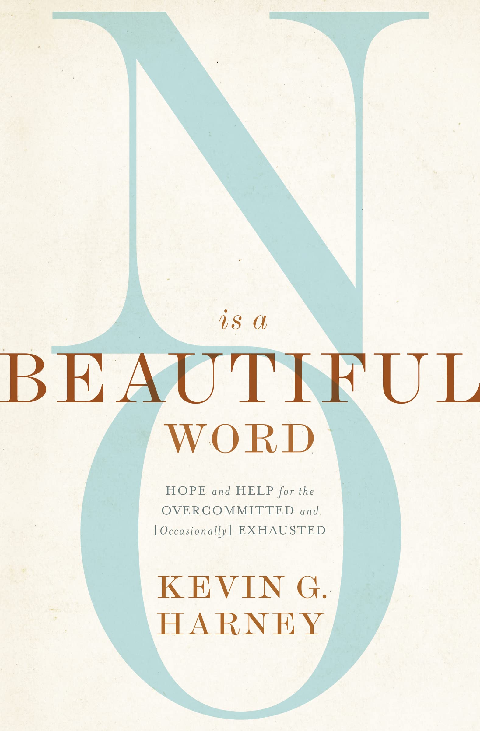 No Is a Beautiful Word: Hope and Help for the Overcommitted and (Occasionally) Exhausted,Used