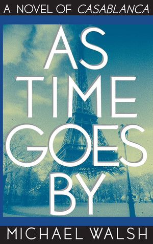 As Time Goes By: A Novel Of Casablanca
