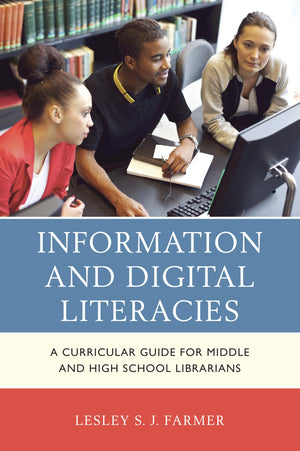 Information and Digital Literacies: A Curricular Guide for Middle and High School Librarians,Used