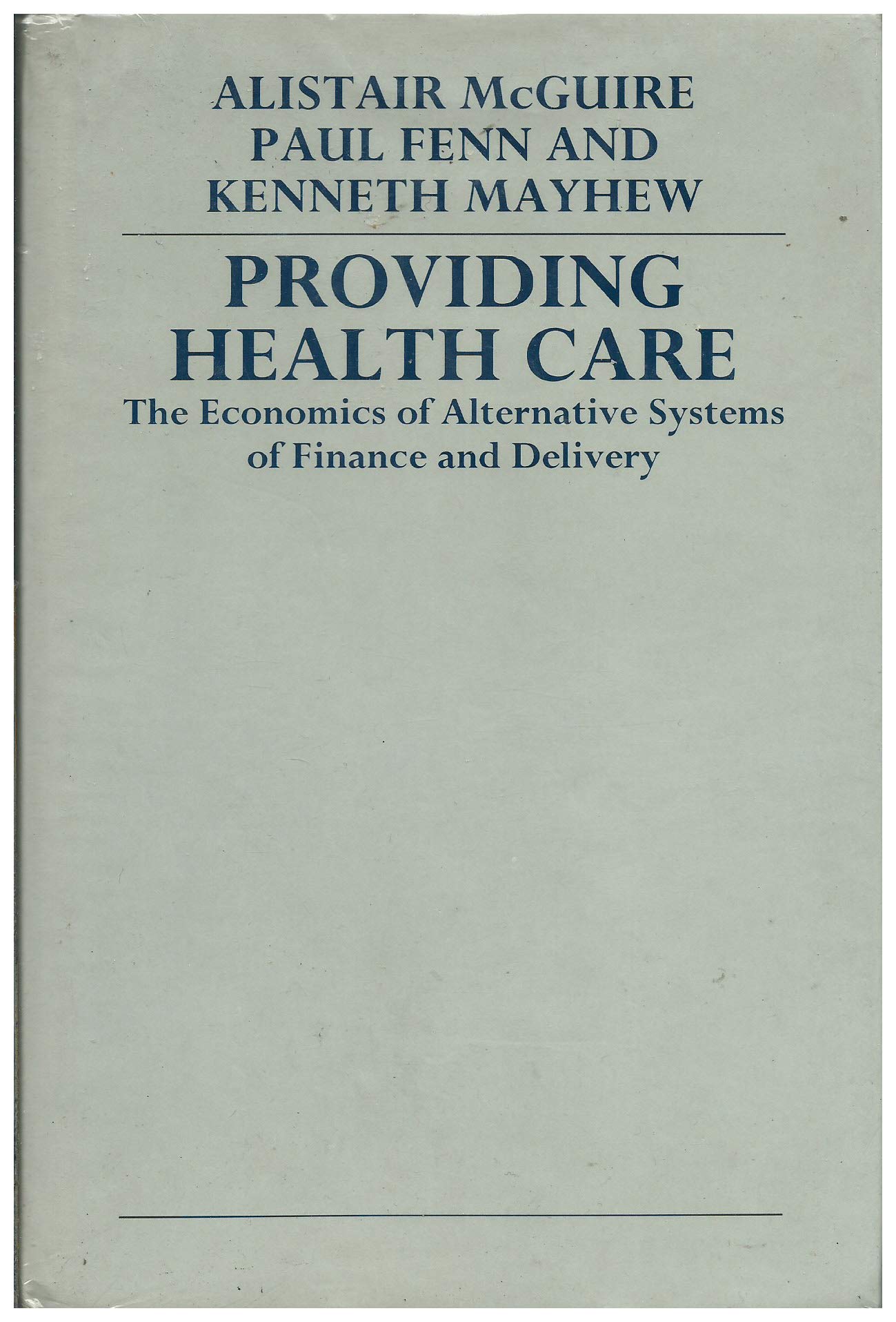 Providing Health Care: The Economics of Alternative Systems of Finance and Delivery,Used
