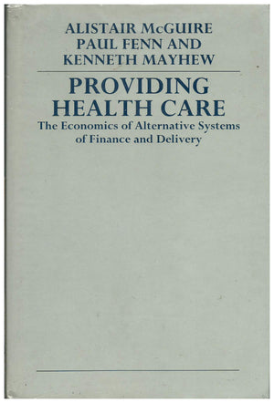Providing Health Care: The Economics of Alternative Systems of Finance and Delivery,Used