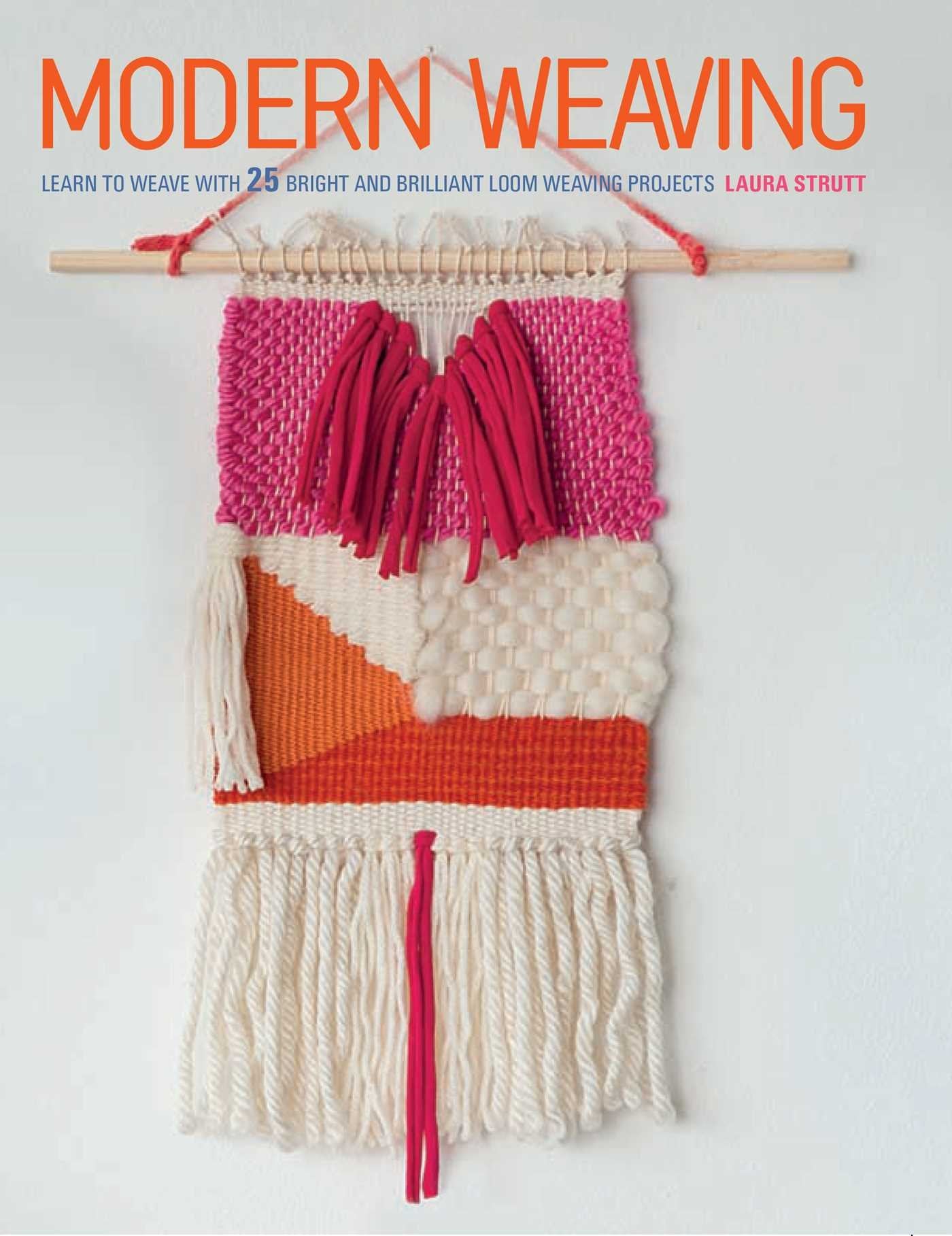 Modern Weaving: Learn to weave with 25 bright and brilliant loom weaving projects,Used