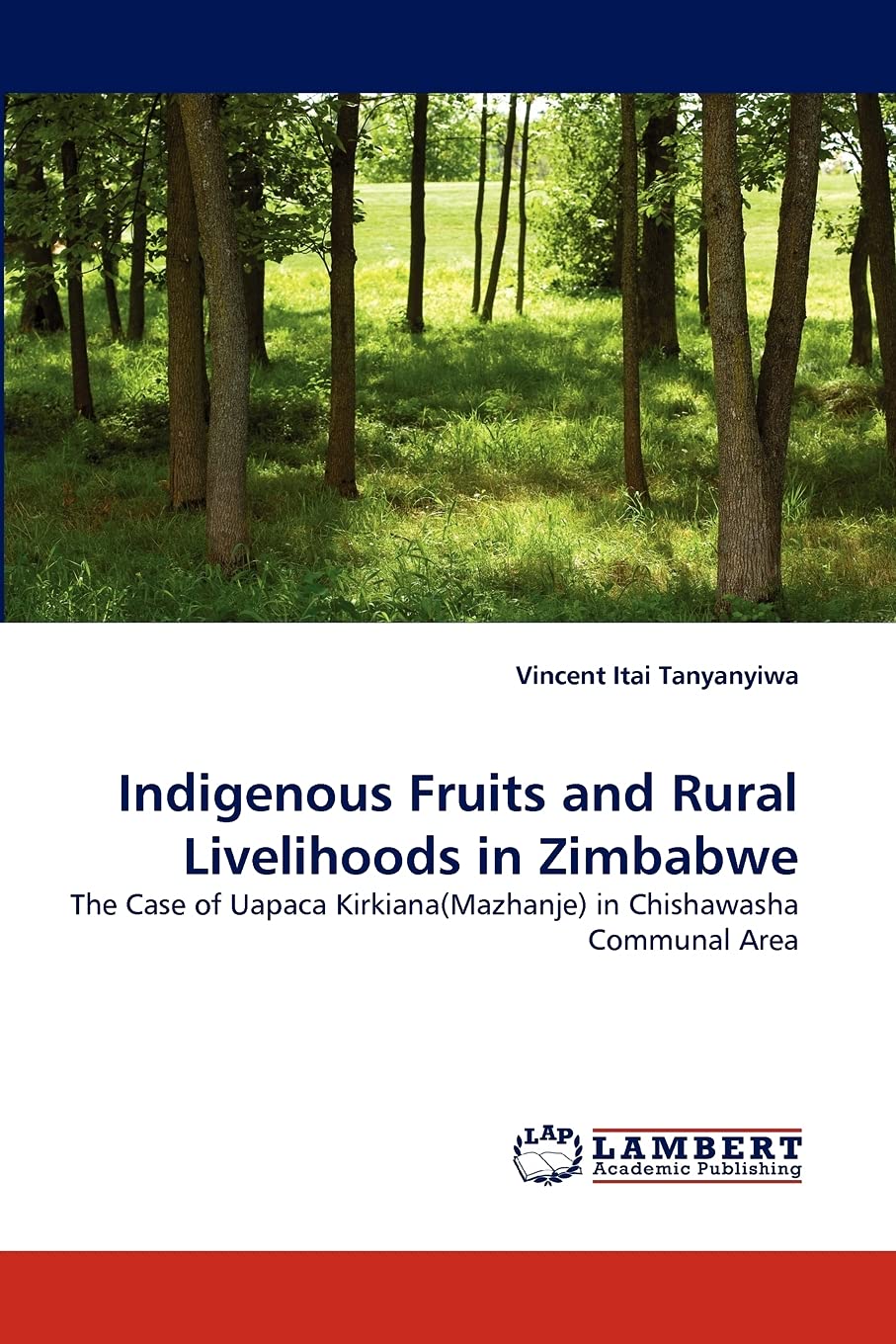 Indigenous Fruits and Rural Livelihoods in Zimbabwe: The Case of Uapaca Kirkiana(Mazhanje) in Chishawasha Communal Area,Used