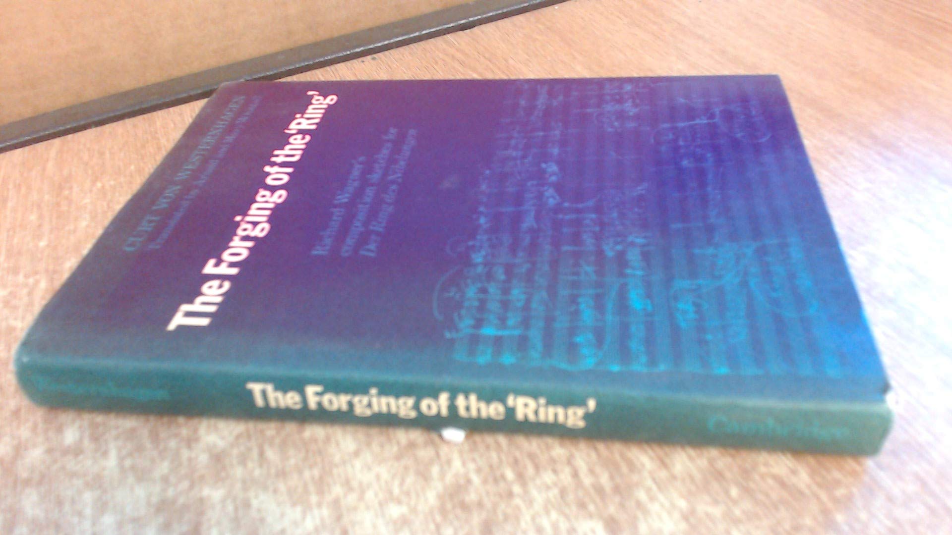 The Forging of the 'Ring': Richard Wagner's Composition Sketches for Der Ring Des Nibelungen,Used