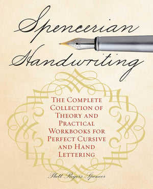 Spencerian Handwriting: The Complete Collection of Theory and Practical Workbooks for Perfect Cursive and Hand Lettering,New