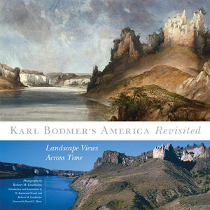 Karl Bodmer's America Revisited: Landscape Views Across Time (Volume 9) (The Charles M. Russell Center Series on Art and Photogr,Used