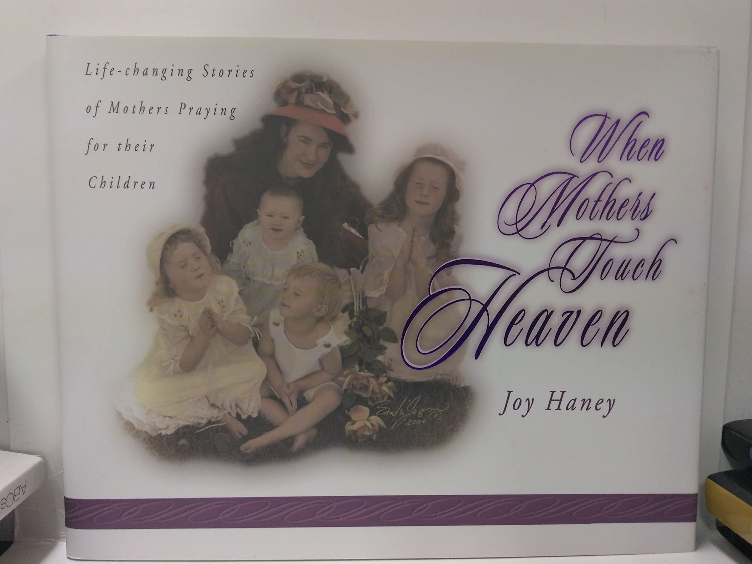 When Mothers Touch Heaven: LifeChanging Stories of Mothers Praying for Their Children,Used