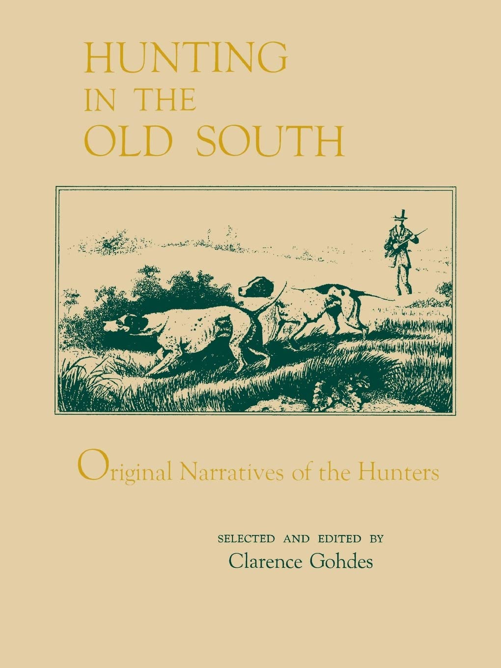 Hunting In The Old South: Original Narratives Of The Hunters