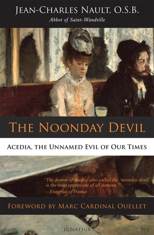 The Noonday Devil: Acedia, the Unnamed Evil of Our Times,Used