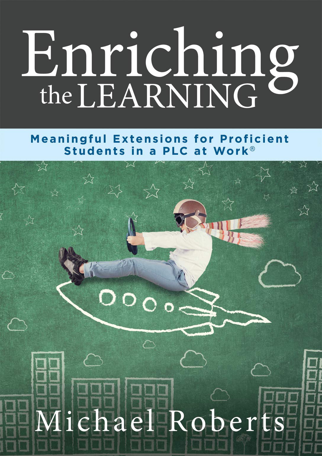 Enriching the Learning: Meaningful Extensions for Proficient Students in a PLC at Work (Create Extended Learning Opportunities f,Used