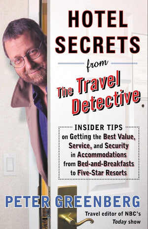 Hotel Secrets From The Travel Detective: Insider Tips On Getting The Best Value, Service, And Security In Accommodations From Be,New