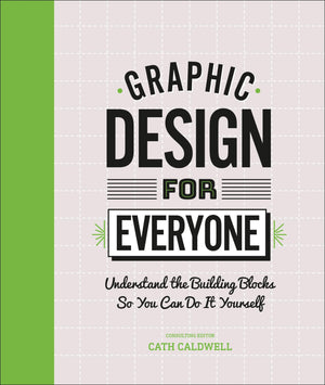 Graphic Design For Everyone: Understand The Building Blocks So You Can Do It Yourself-used