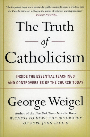 The Truth of Catholicism: Inside the Essential Teachings and Controversies of the Church Today,Used