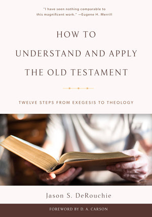 How to Understand and Apply the Old Testament: Twelve Steps from Exegesis to Theology,Used