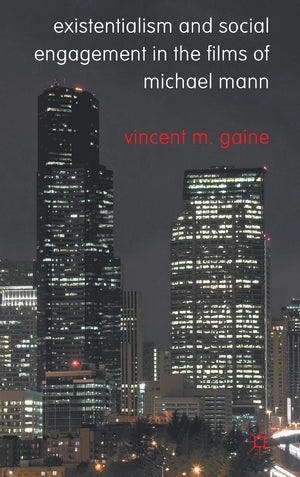 Existentialism And Social Engagement In The Films Of Michael Mann