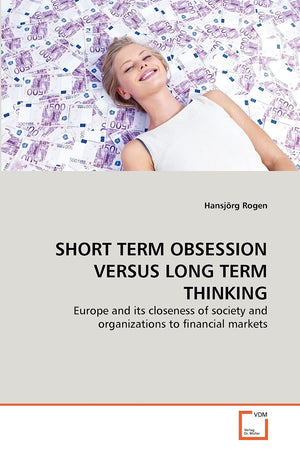 SHORT TERM OBSESSION VERSUS LONG TERM THINKING: Europe and its closeness of society and organizations to financial markets,Used