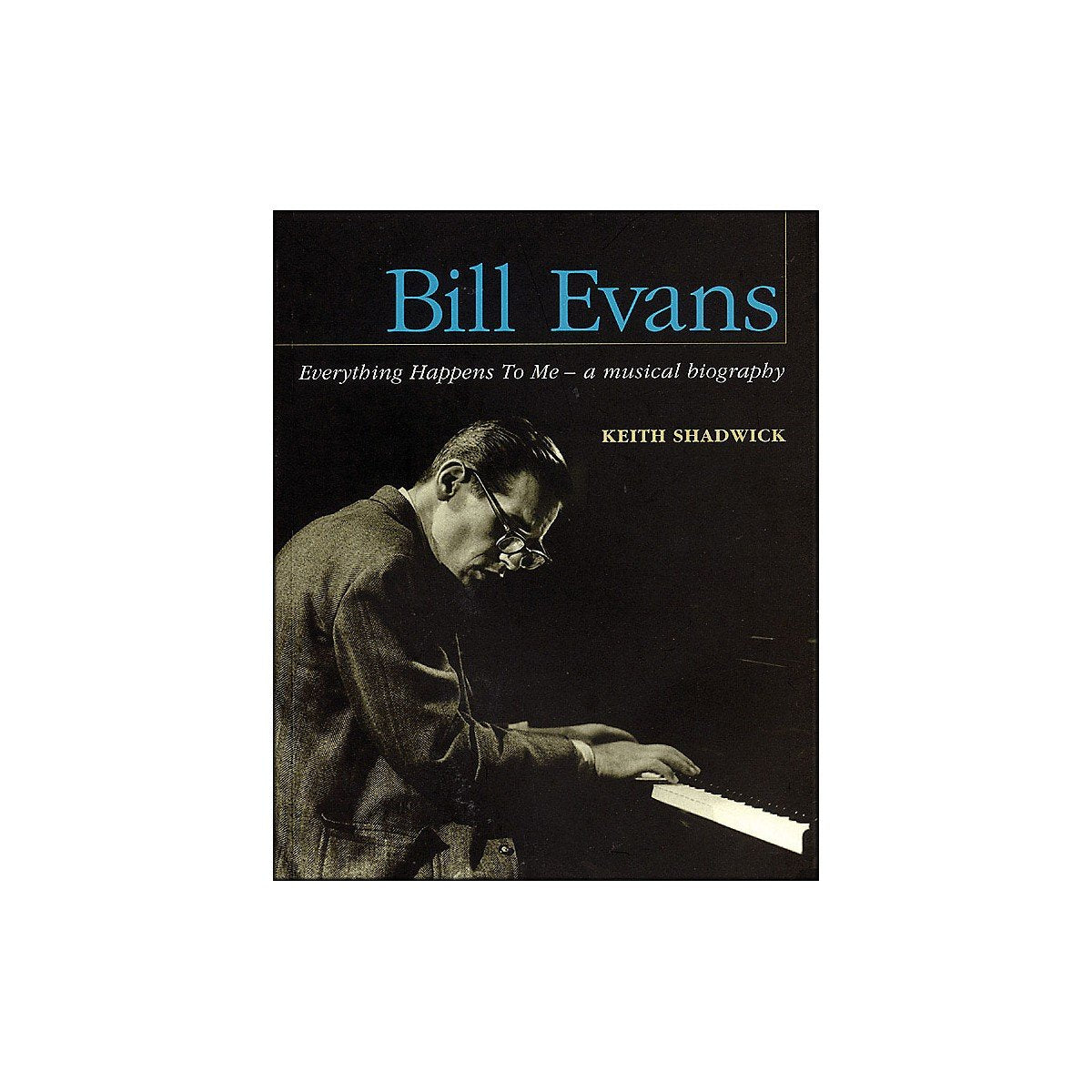Bill Evans: Everything Happens to Me: A Musical Biography,New