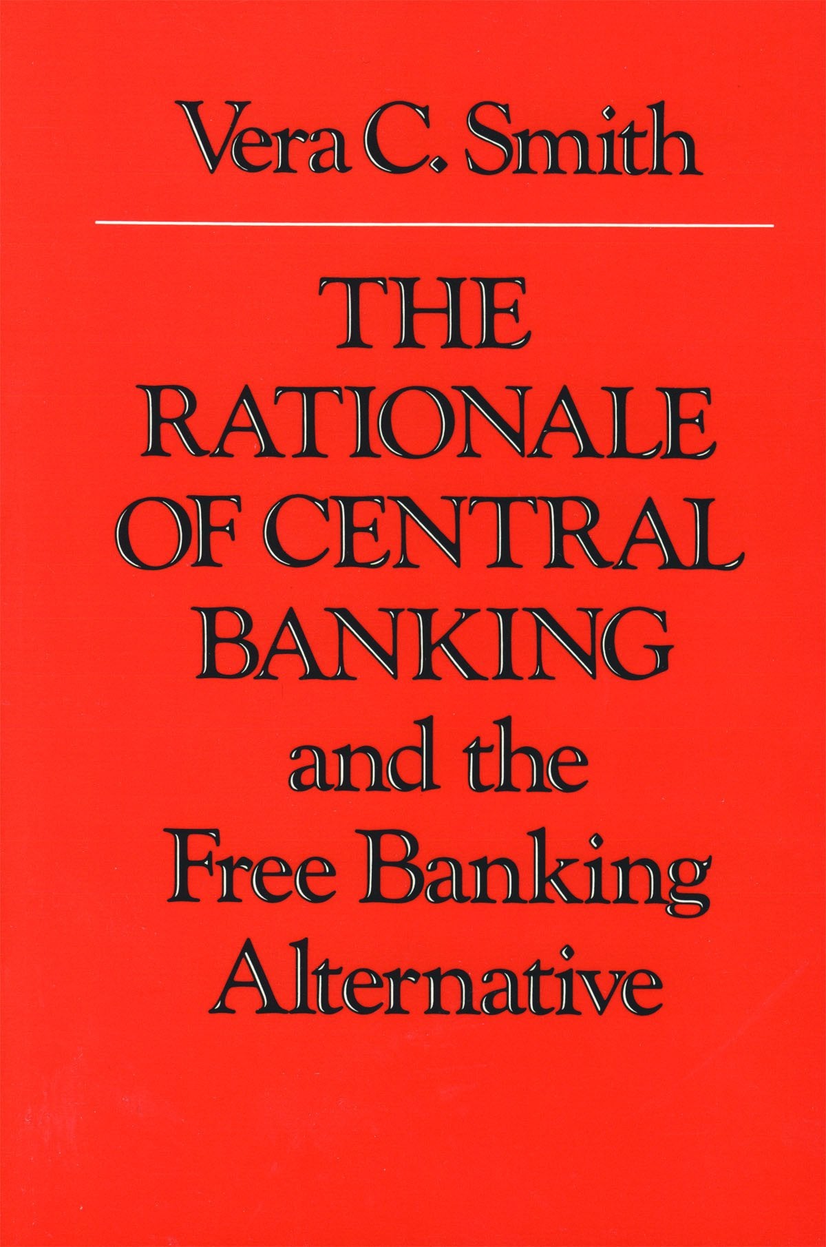 The Rationale Of Central Banking And The Free Banking Alternative,New