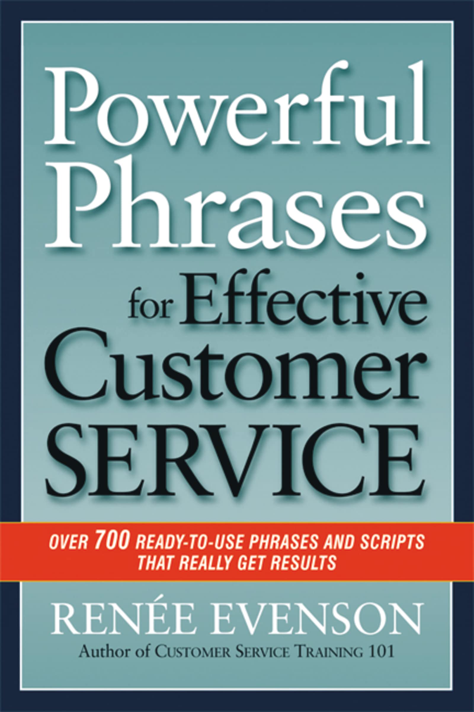 Powerful Phrases For Effective Customer Service: Over 700 Readytouse Phrases And Scripts That Really Get Results-used