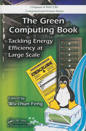 The Green Computing Book: Tackling Energy Efficiency at Large Scale (Chapman & Hall/CRC Computational Science),Used