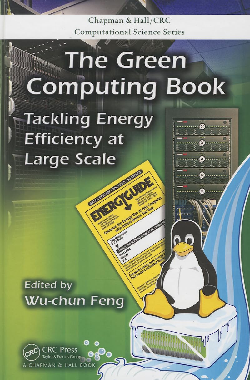 The Green Computing Book: Tackling Energy Efficiency at Large Scale (Chapman & Hall/CRC Computational Science),Used