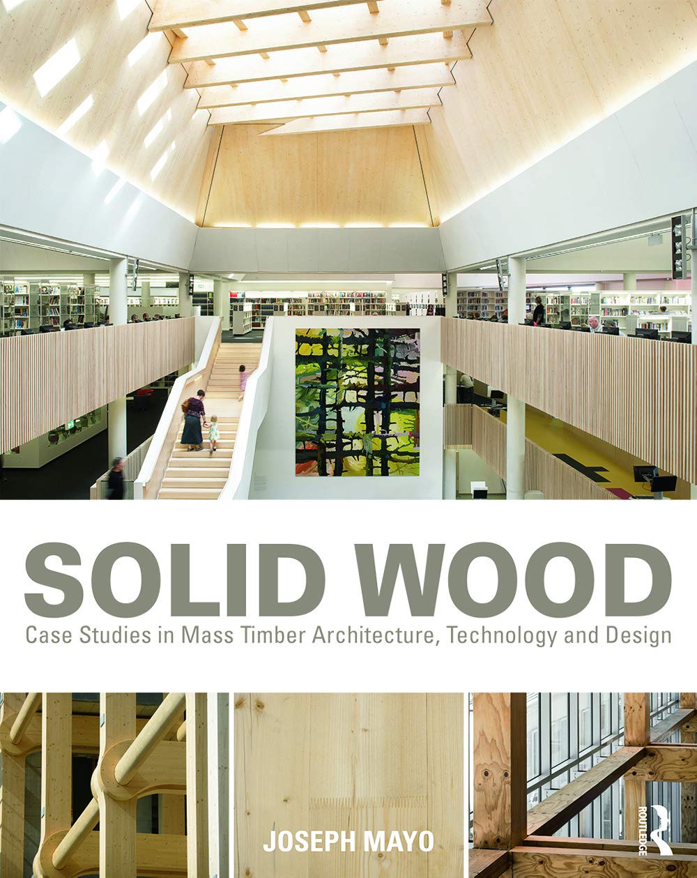 Solid Wood: Case Studies in Mass Timber Architecture, Technology and Design,Used