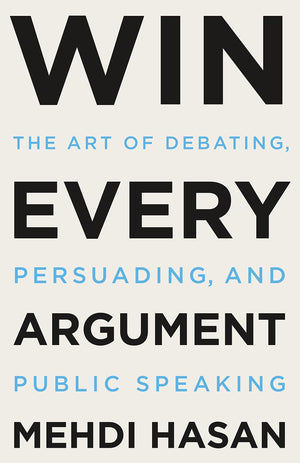 Win Every Argument: The Art Of Debating, Persuading, And Public Speaking,Used