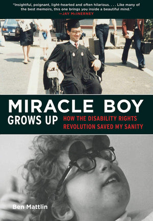 Miracle Boy Grows Up: How the Disability Rights Revolution Saved My Sanity,Used