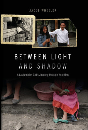 Between Light and Shadow: A Guatemalan Girl's Journey through Adoption,Used