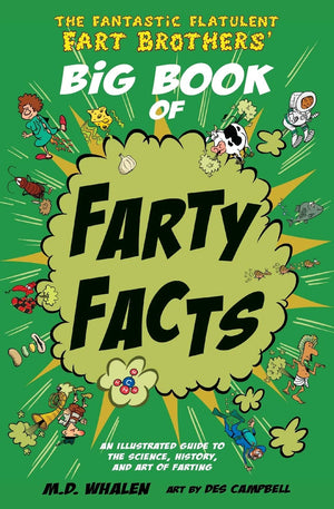 The Fantastic Flatulent Fart Brothers' Big Book Of Farty Facts: An Illustrated Guide To The Science, History, And Art Of Farting