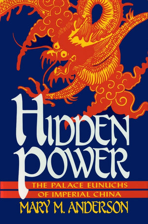 Hidden Power: The Palace Eunuchs of Imperial China,Used