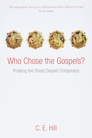 Who Chose the Gospels?: Probing the Great Gospel Conspiracy,New