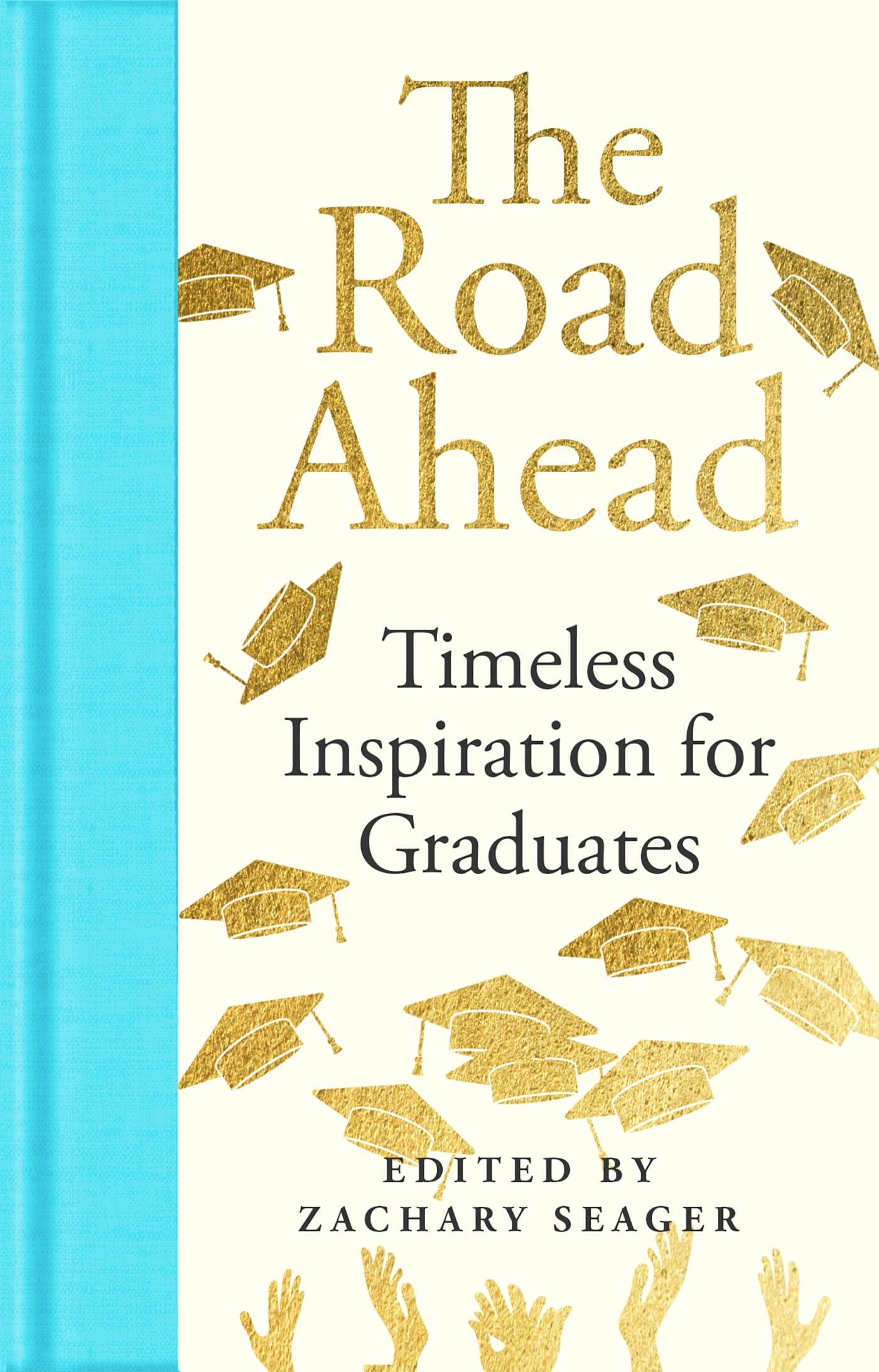 The Road Ahead: Timeless Inspiration For Graduates: Timeless Inspiration For Graduates