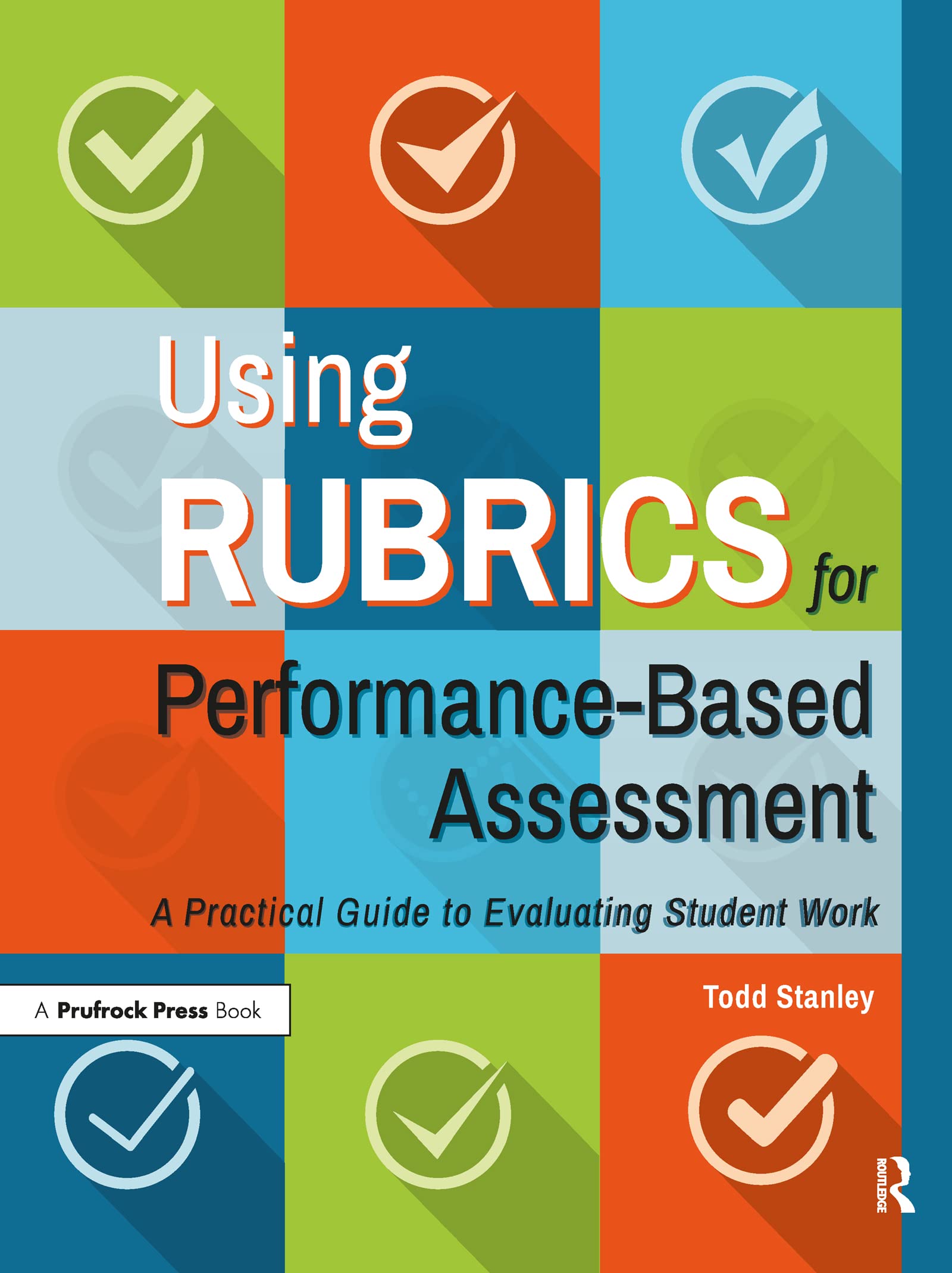 Using Rubrics for PerformanceBased Assessment: A Practical Guide to Evaluating Student Work,Used